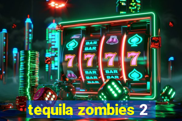 tequila zombies 2